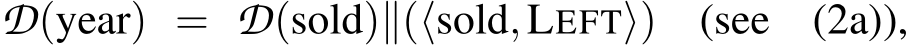 D(year) = D(sold)∥(⟨sold,LEFT⟩) (see (2a)),