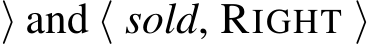 ⟩ and ⟨ sold, RIGHT ⟩