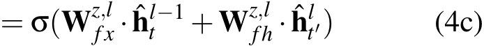  = σ(Wz,lfx · ˆhl−1t +Wz,lfh · ˆhlt′) (4c)