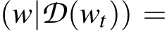 (w|D(wt)) =