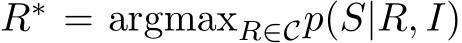  R∗ = argmaxR∈Cp(S|R, I)