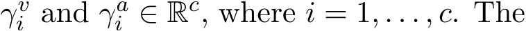  γvi and γai ∈ Rc, where i = 1, . . . , c. The