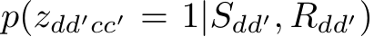  p(zdd′cc′ = 1|Sdd′, Rdd′)