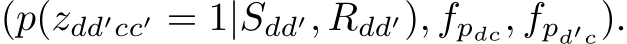  (p(zdd′cc′ = 1|Sdd′, Rdd′), fpdc, fpd′c).