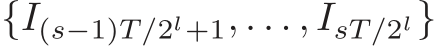  {I(s−1)T/2l+1, . . . , IsT/2l}