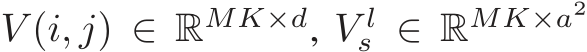 V (i, j) ∈ RMK×d, V ls ∈ RMK×a2