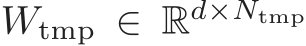 Wtmp ∈ Rd×Ntmp