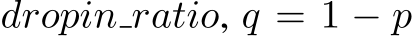  dropin ratio, q = 1 − p