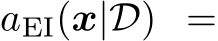  aEI(x|D) =