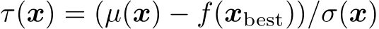 τ(x) = (µ(x) − f(xbest))/σ(x)