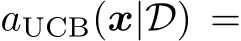  aUCB(x|D) =