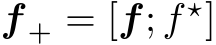  f + = [f; f ⋆]