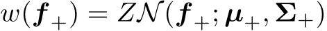  w(f +) = ZN(f +; µ+, Σ+)