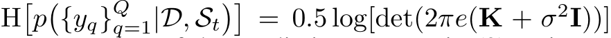  H�p�{yq}Qq=1|D, St��= 0.5 log[det(2πe(K + σ2I))]