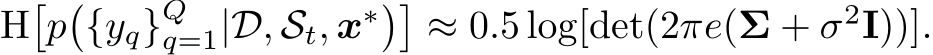  H�p�{yq}Qq=1|D, St, x∗��≈ 0.5 log[det(2πe(Σ + σ2I))].