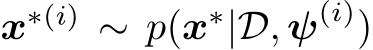  x∗(i) ∼ p(x∗|D, ψ(i))