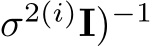 σ2(i)I)−1