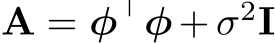  A = φ⊤φ + σ2I