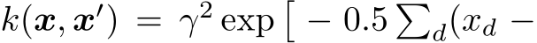  k(x, x′) = γ2 exp�− 0.5 �d(xd −