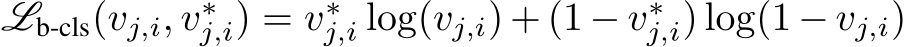 Lb-cls(vj,i, v∗j,i) = v∗j,i log(vj,i) + (1 − v∗j,i) log(1 − vj,i)