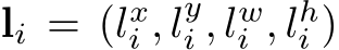  li = (lxi , lyi , lwi , lhi )