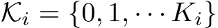  Ki = {0, 1, · · · Ki}