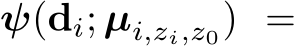  ψ(di; µi,zi,z0) =