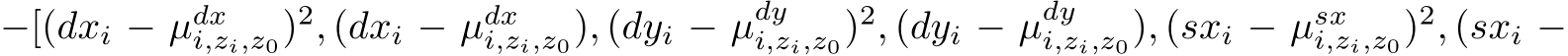 −[(dxi − µdxi,zi,z0)2, (dxi − µdxi,zi,z0), (dyi − µdyi,zi,z0)2, (dyi − µdyi,zi,z0), (sxi − µsxi,zi,z0)2, (sxi −