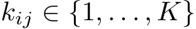  kij ∈ {1, . . . , K}