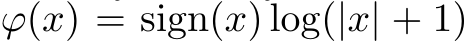  ϕ(x) = sign(x) log(|x| + 1)