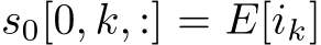  s0[0, k, :] = E[ik]