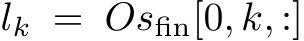  lk = Osfin[0, k, :]