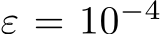  ε = 10−4