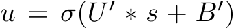  u = σ(U ′ ∗ s + B′)