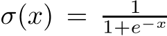  σ(x) = 11+e−x