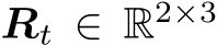 Rt ∈ R2×3