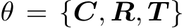  θ = {C, R, T }