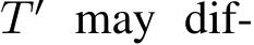  T ′ may dif-