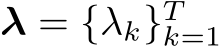  λ = {λk}Tk=1