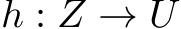 h : Z → U