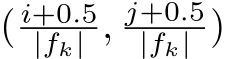  ( i+0.5|fk| , j+0.5|fk| )