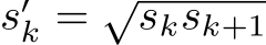 s′k = √sksk+1