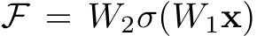  F = W2σ(W1x)