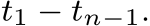  t1 − tn−1.