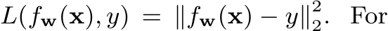  L(fw(x), y) = ∥fw(x) − y∥22. For