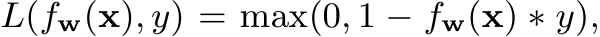  L(fw(x), y) = max(0, 1 − fw(x) ∗ y),