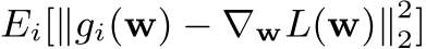 Ei[∥gi(w) − ∇wL(w)∥22]