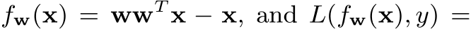  fw(x) = wwT x − x, and L(fw(x), y) =