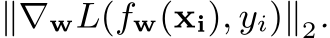  ∥∇wL(fw(xi), yi)∥2.