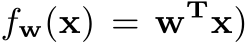 fw(x) = wTx)